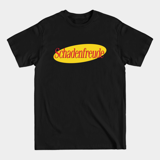 Disover Schadenfreude (Seinfeld parody) - Schadenfreude - T-Shirt