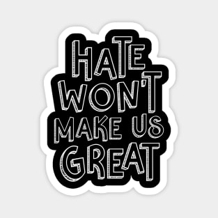 Hate Won't Make Us Great Magnet