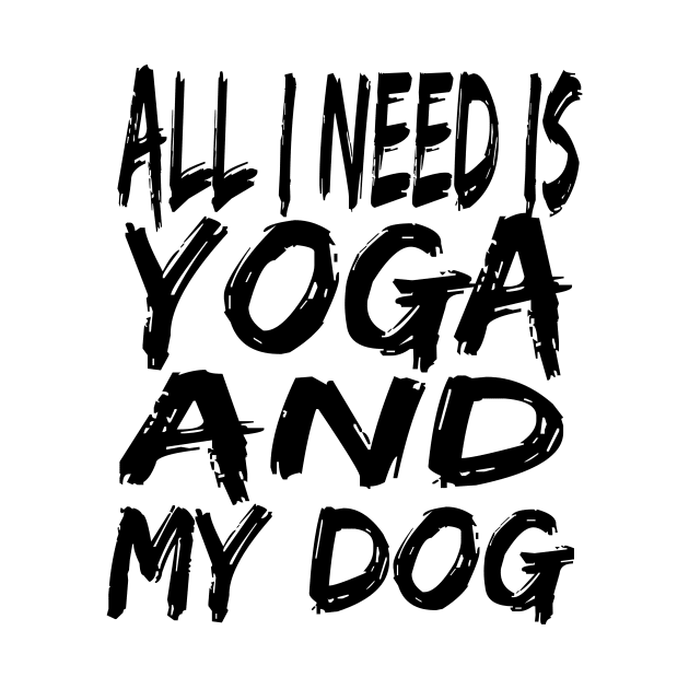 All I Need Is Yoga And My Dog by houssem