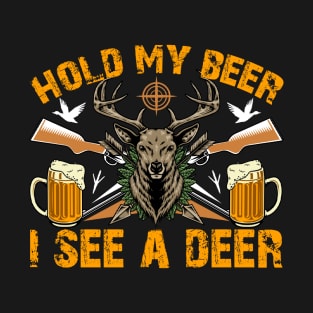 Hold My Beer I See A Deer - Hunting Hunter T-Shirt