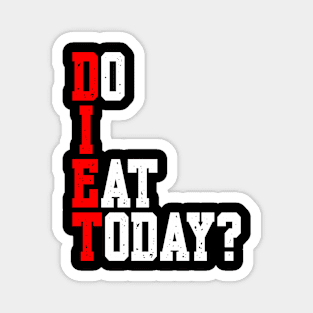 DIET: DO I EAT TODAY? Magnet