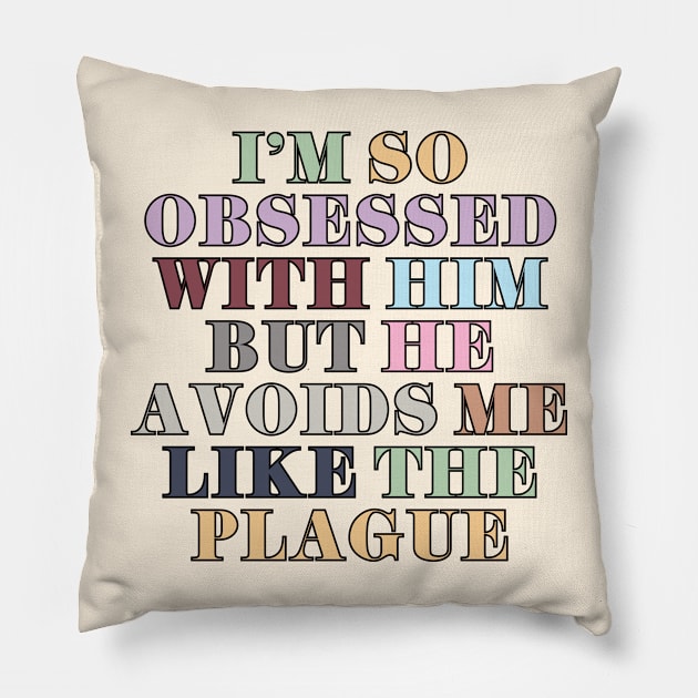 I'm So Obsessed With Him Pillow by Likeable Design