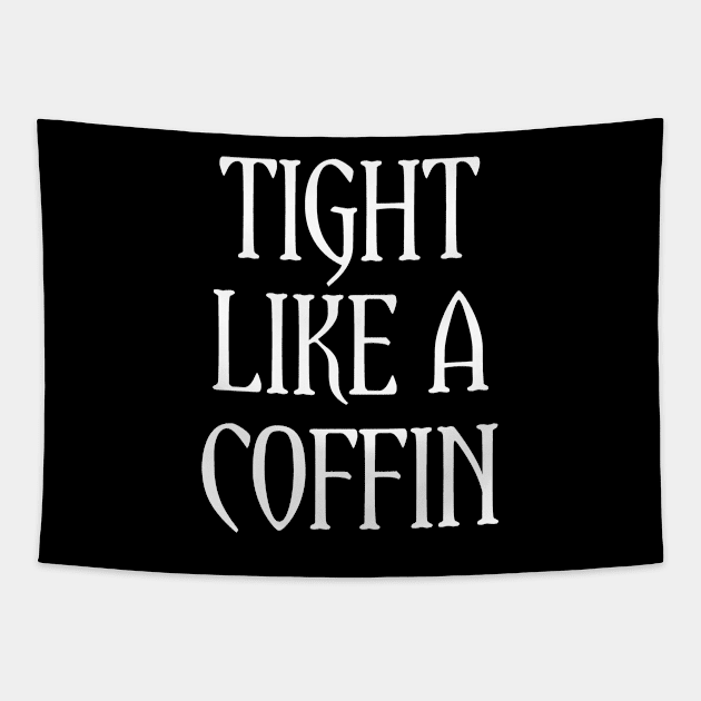 Tight Like A Coffin Tapestry by SlowGuns