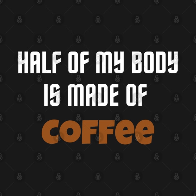 Half of my body is made of coffee by Archer44