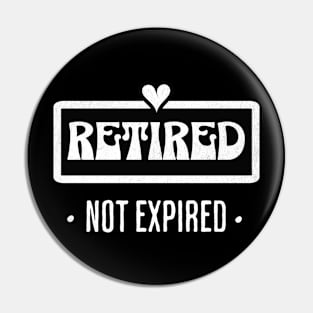 Retired Not Expired | Humorous Retirement Pin