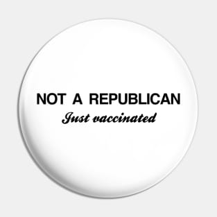 NOT A REPUBLICAN Just vaccinated Pin