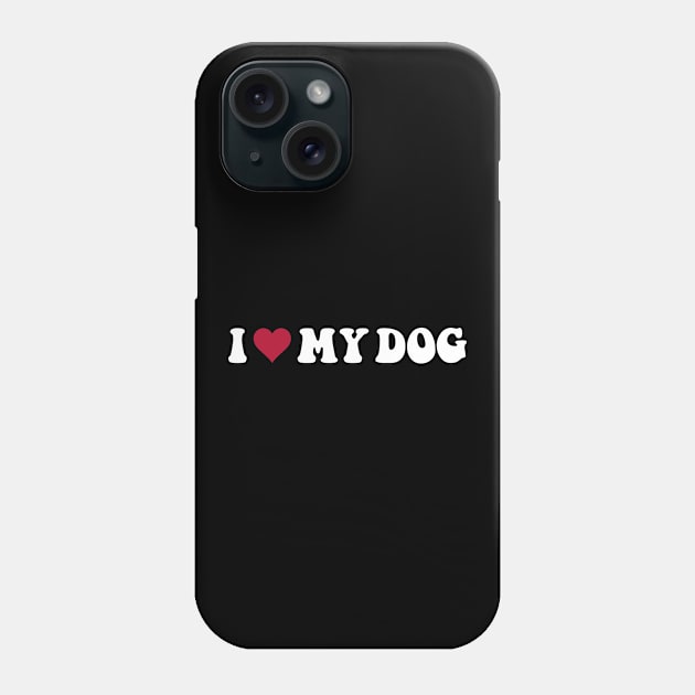 I Love My Dog Phone Case by thriftjd