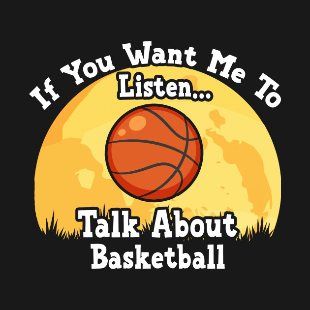 If You Want Me To Listen... Talk About Basketball Funny illustration vintage by JANINE-ART