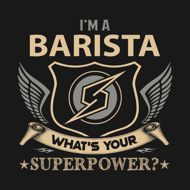 Barista T Shirt - Superpower Gift Item Tee by Cosimiaart