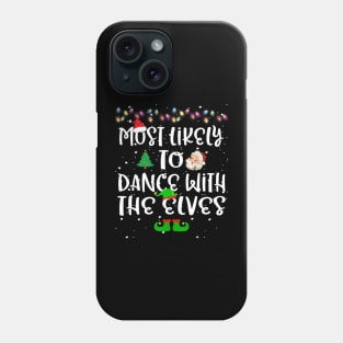 Most Likely To Dance With The Elves Christmas Family Funny Phone Case