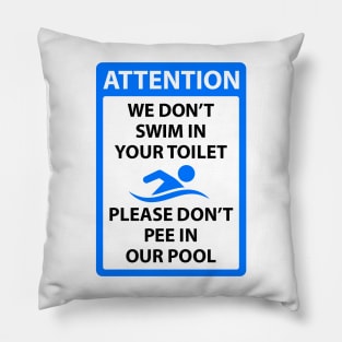 We dont swim in your toilet please dont pee in our pool Pillow