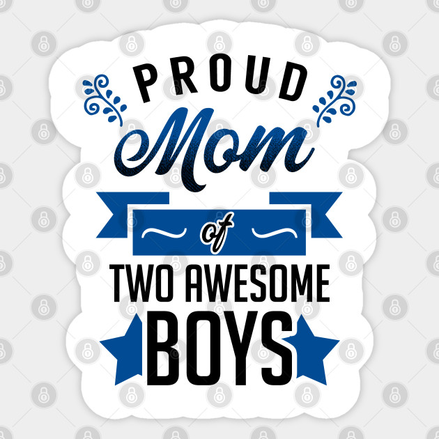 Proud Mom Of Two Awesome Boys Proud Mom Of Boys Sticker Teepublic