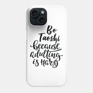 Bo Taoshi Because Adulting Is Hard Phone Case