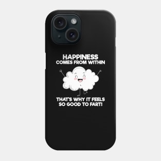Happiness Comes From Within That’s Why It Feels Good To Fart Phone Case