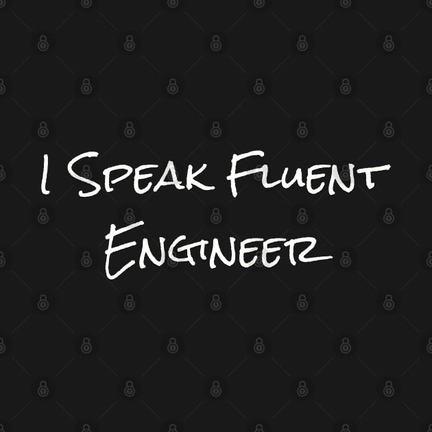 I Speak Fluent Engineer by Morsll