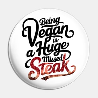 Being a vegan is a huge missed steak Pin