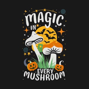 Magic in Every Mushroom! T-Shirt