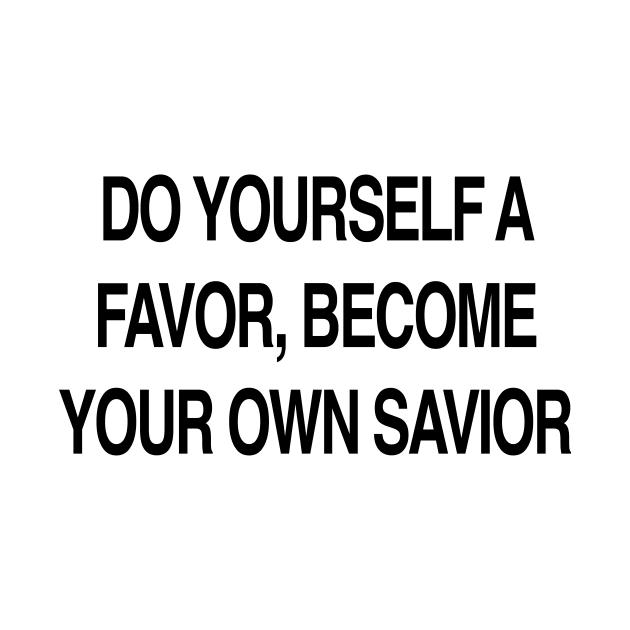 BECOME YOUR OWN SAVIOR by TheCosmicTradingPost