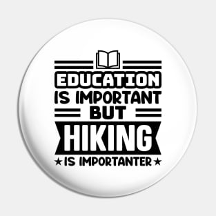 Education is important, but hiking is importanter Pin