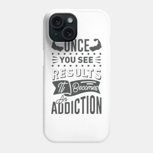 Once You See Results It becomes an addiction Phone Case