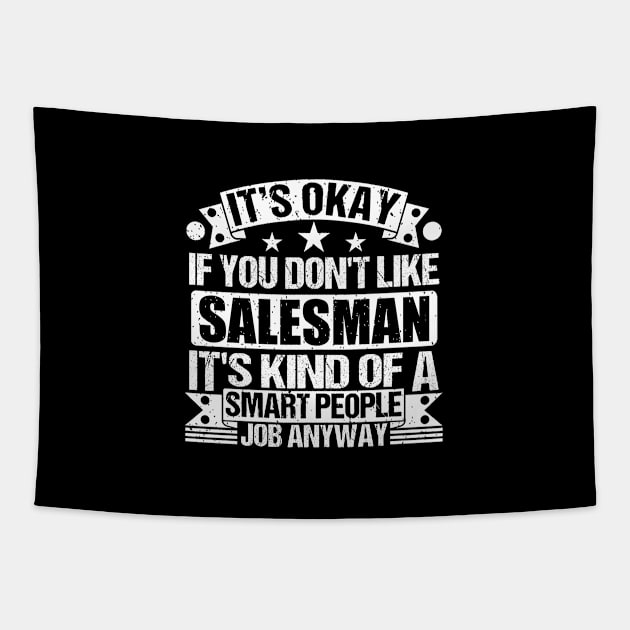 Salesman lover It's Okay If You Don't Like Salesman It's Kind Of A Smart People job Anyway Tapestry by Benzii-shop 