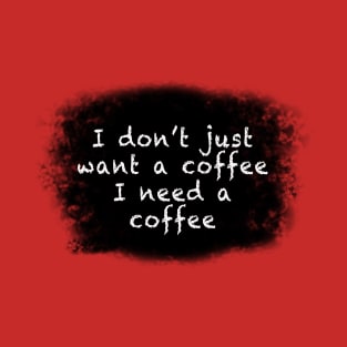 Needing a coffee T-Shirt