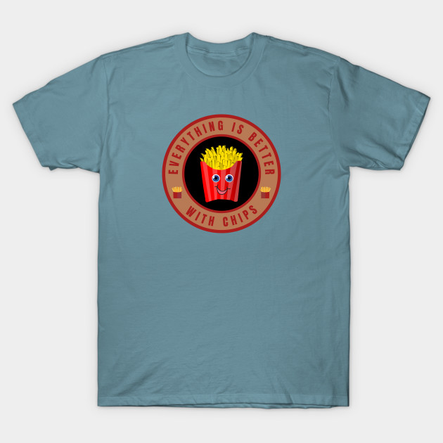 Discover Everything is better with Chips - Everything Is Better With Chips - T-Shirt