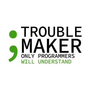 Semicolon missing troublemaker only programmers will understand T-Shirt