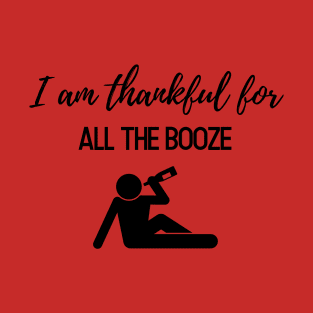 Thanksgiving T-shirt, I am thankful for all the booze T-Shirt