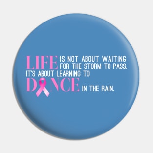 Dance in the Rain Breast Cancer Awareness Inspiring Quote Pin