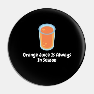 Orange Juice Is Always In Season Pin