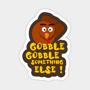 Gobble Gobble Something Else Magnet