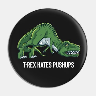 T Rex Hates Push Ups Pin