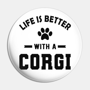 Corgi Dog - Life is better with a corgi Pin