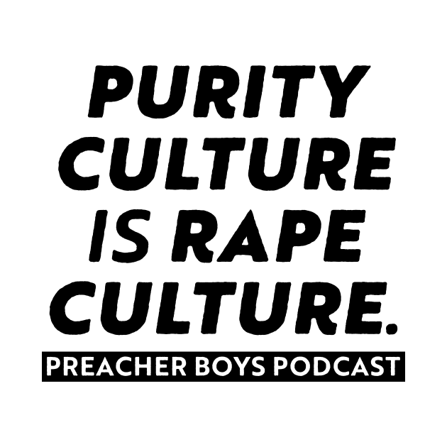 Purity Culture is Rape Culture by Preacher Boys Podcast