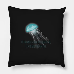 If you were stung by a jellyfish I'd totally pee on you Pillow