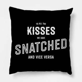 To All The Kisses We Have Snatched Pillow