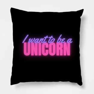 I Want To Be A Unicorn Neon Pillow