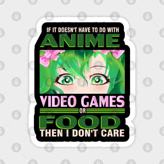 If It's not Anime Video games or Food I don't Care T-Shirt Magnet by bakmed