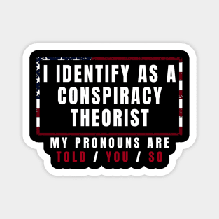 I identify as a conspiracy theorist Magnet
