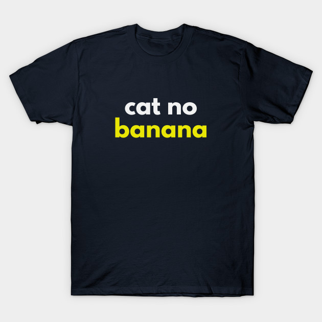 Cat No Banana Angry Banana Cat Meme Cat No Banana T Shirt