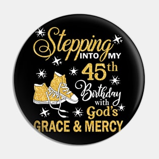 Stepping Into My 45th Birthday With God's Grace & Mercy Bday Pin
