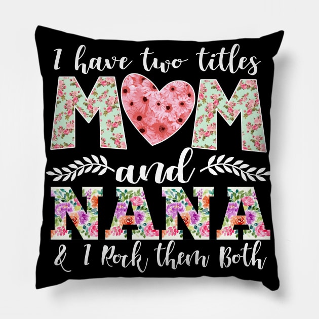 New Mom Design I Have Two Titles Mom and Nana I Rock Them Both Mom Shirt Pillow by DANPUBLIC