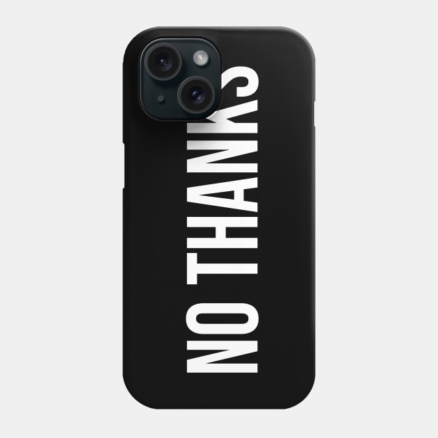 No Thanks Phone Case by StickSicky