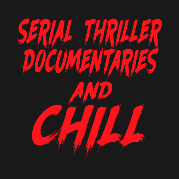 Serial thriller documentaries and chill by TEEPHILIC