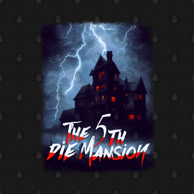 The 5th Die Mansion by Fresh! Printsss ™