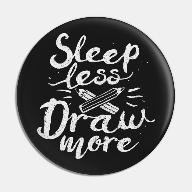 Sleep Less Draw More Pin by FoxShiver