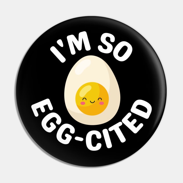 I'm So Egg-Cited - Egg Pun Pin by Allthingspunny