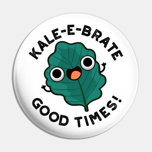 Kale-e-brate Good Times Cute Veggie Kale Pun Pin