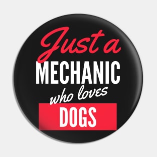 Just A Mechanic Who Loves Dogs - Gift For Men, Women, Dogs Lover Pin